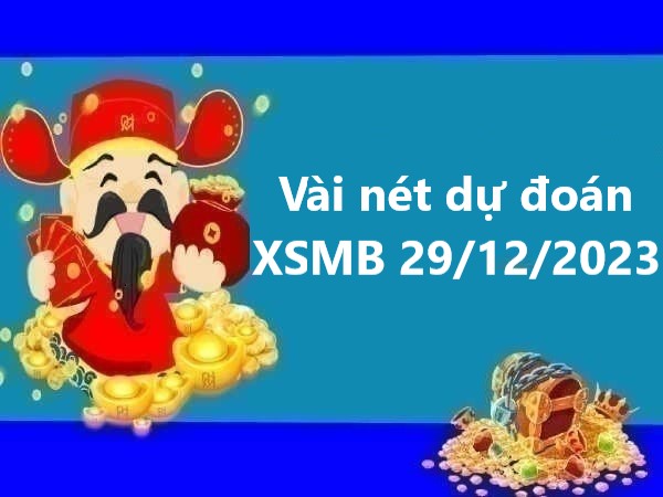 Vài nét dự đoán XSMB 29/12/2023
