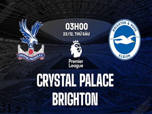 Nhận định Crystal Palace vs Brighton