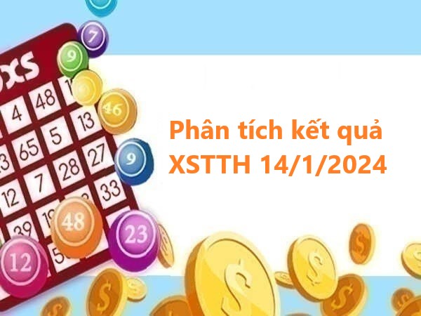 Phân tích kết quả XSTTH 14/1/2024