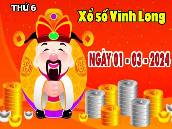 Nhận định XSVL ngày 1/3/2024 đài Vĩnh Long thứ 6 hôm nay chính xác nhất