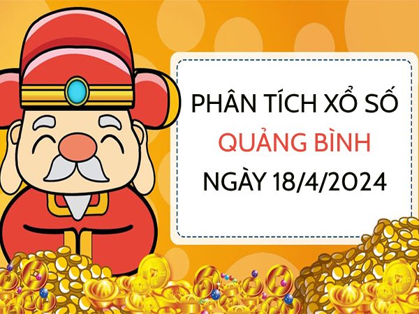 Phân tích xổ số Quảng Bình ngày 18/4/2024 thứ 5 hôm nay
