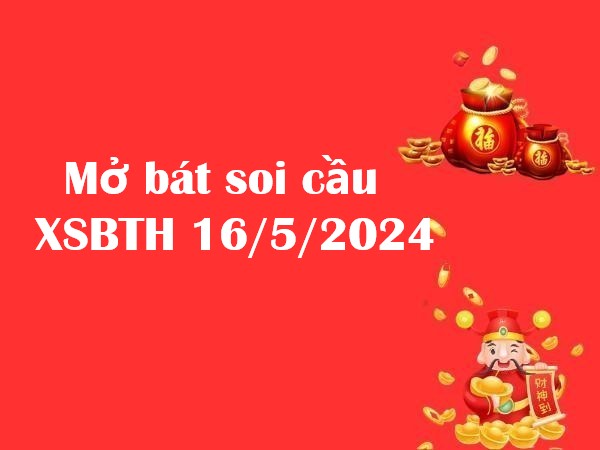 Mở bát thống kê xổ số Bình Thuận 16/5/2024