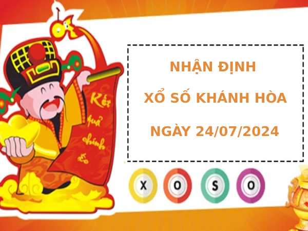 Nhận định XSKH 24/7/2024 thứ 4 hôm nay dễ ăn