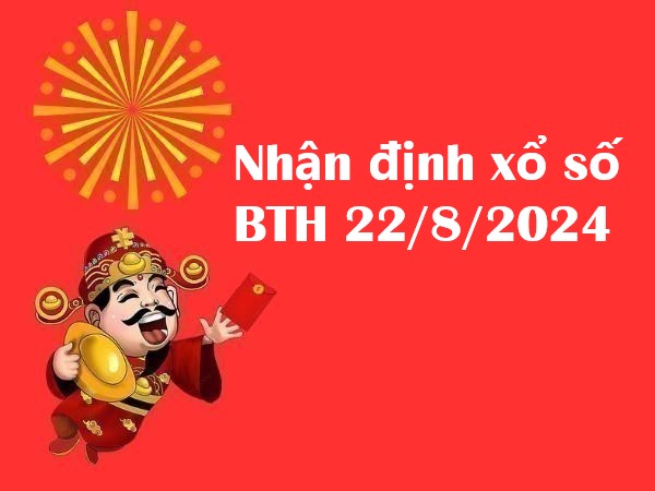 Nhận định xổ số Bình Thuận 22/8/2024