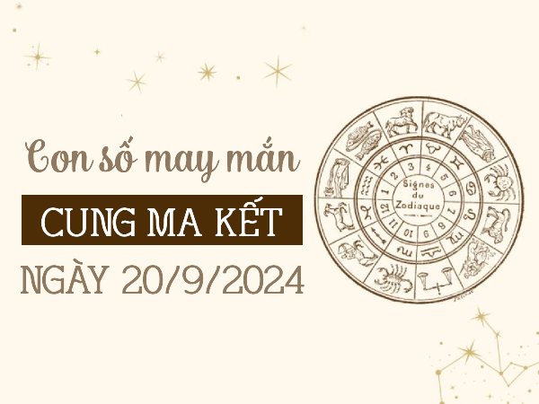 Tìm hiểu con số may mắn của cung Ma Kết ngày 20/9/2024