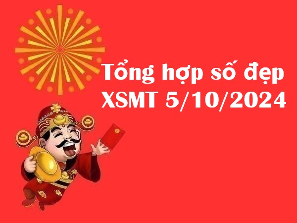 Tổng hợp số đẹp XSMT 5/10/2024