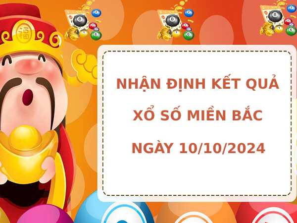 Nhận định XSMB ngày 10/10/2024 thứ 5 chính xác