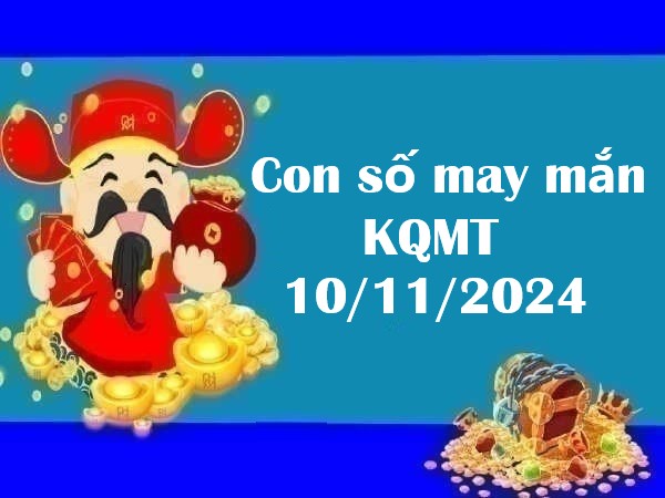 Con số may mắn cho KQMT 10/11/2024