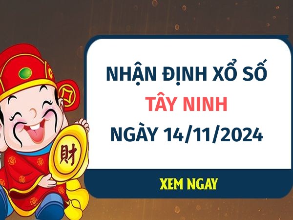 Nhận định cặp số đẹp xổ số Tây Ninh ngày 14/11/2024 thứ 5
