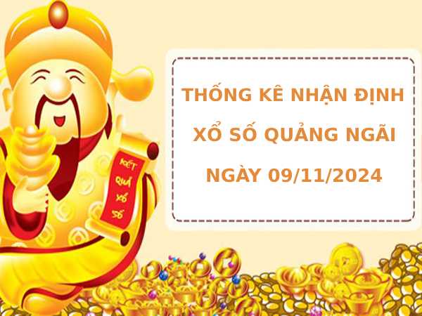 Thống kê nhận định xổ số Quảng Ngãi 9/11/2024 dễ ăn