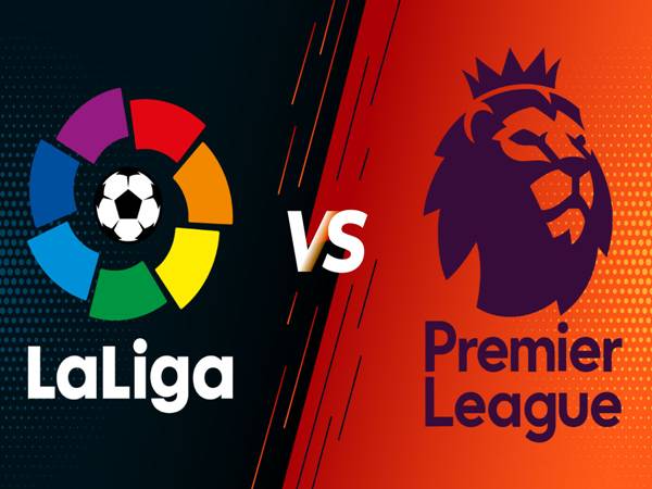 So sánh Ngoại hạng Anh với La Liga So sánh Ngoại hạng Anh với La Liga