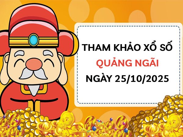 Tham khảo xổ số Quảng Ngãi hôm nay ngày 25/10/2025