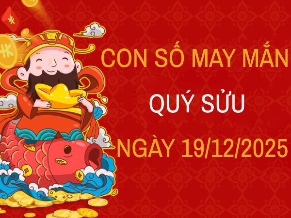Luận giải con số may mắn phát tài tuổi Quý Sửu ngày 19/12/2025