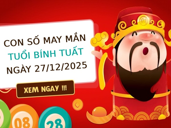 Con số khai mở vận may tuổi Bính Tuất ngày 27/12/2025
