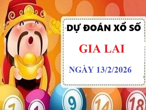 Chốt số dự đoán xổ số Gia Lai ngày 13 tháng 2 năm 2026