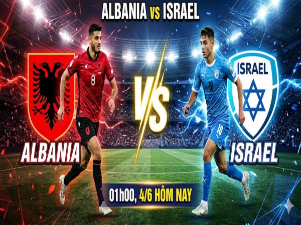 Số liệu về đội hình dự kiến Albania gặp Israel hôm nay