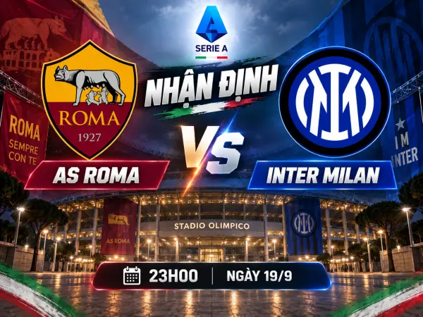 Nhận định AS Roma vs Inter Milan Nhận định AS Roma vs Inter Milan